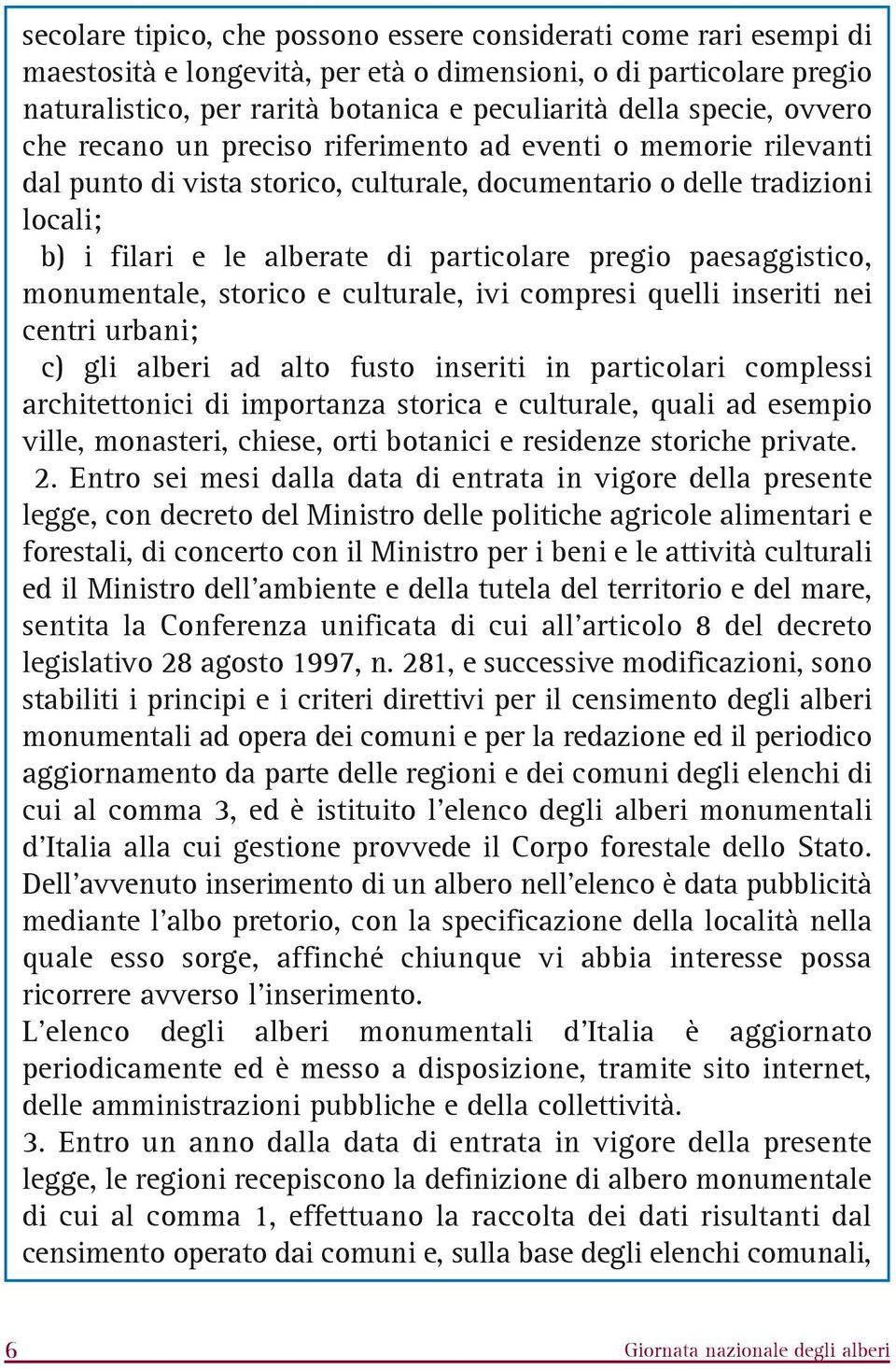 pregio paesaggistico, monumentale, storico e culturale, ivi compresi quelli inseriti nei centri urbani; c) gli alberi ad alto fusto inseriti in particolari complessi architettonici di importanza