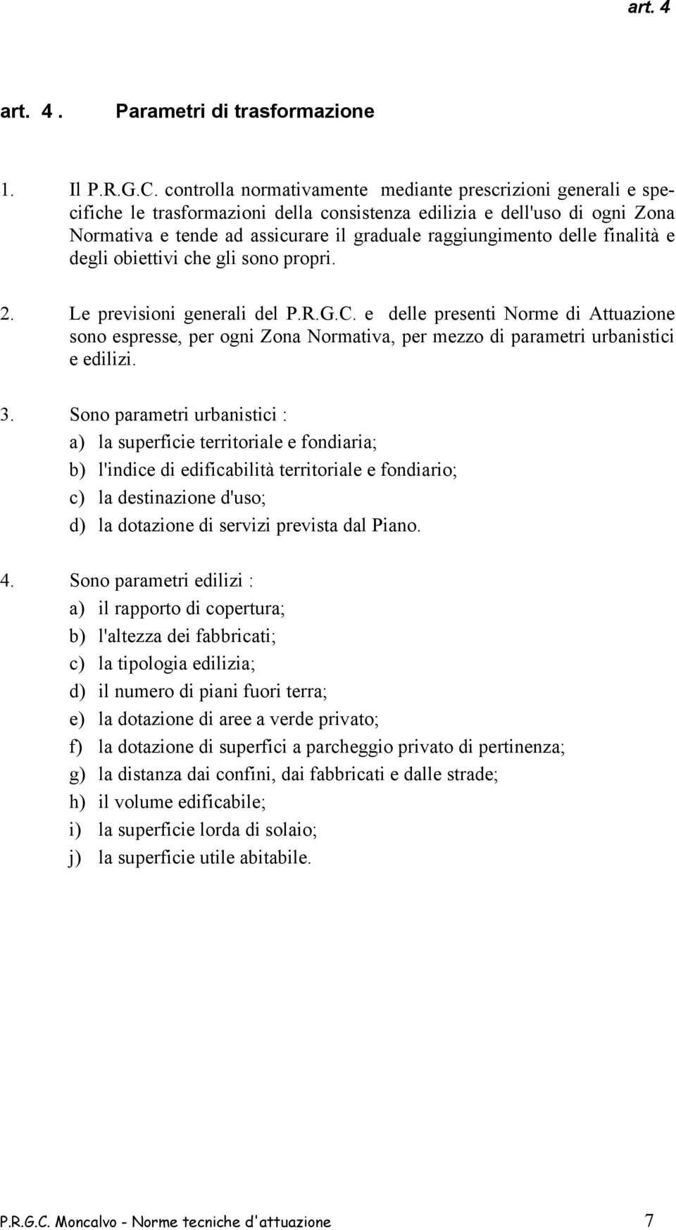 delle finalità e degli obiettivi che gli sono propri. 2. Le previsioni generali del P.R.G.C.