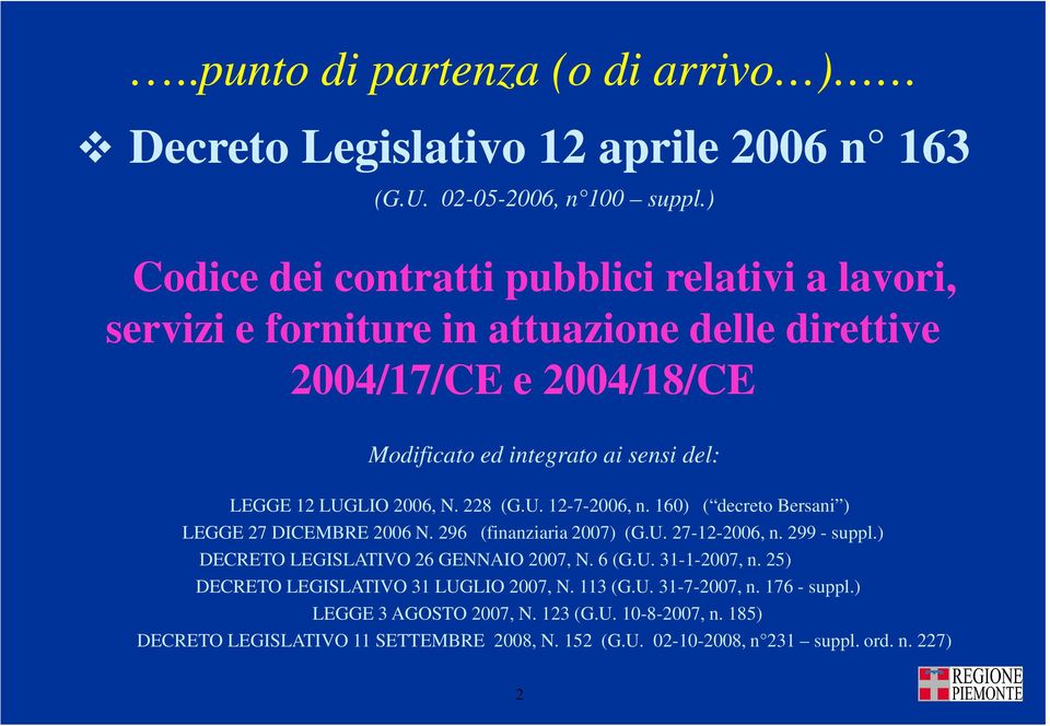 2006, N. 228 (G.U. 12-7-2006, n. 160) ( decreto Bersani ) LEGGE 27 DICEMBRE 2006 N. 296 (finanziaria 2007) (G.U. 27-12-2006, n. 299 - suppl.
