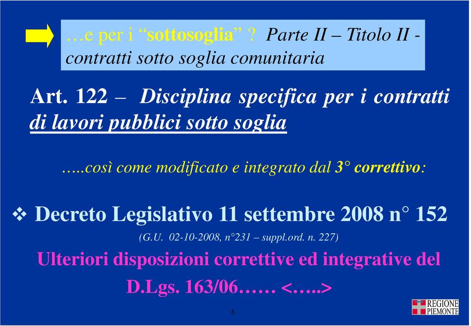 .così come modificato e integrato dal 3 correttivo: Decreto Legislativo 11 settembre 2008 n