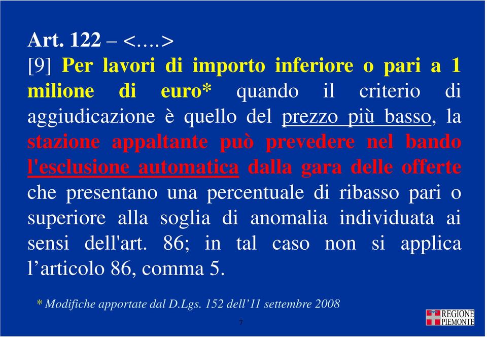 prezzo più basso, la stazione appaltante può prevedere nel bando l'esclusione automatica dalla gara delle offerte che