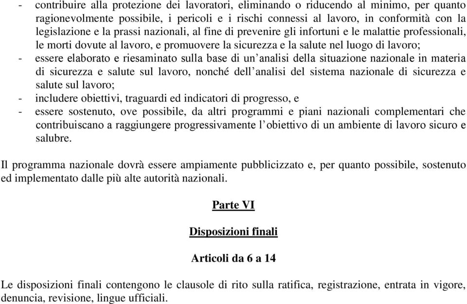 riesaminato sulla base di un analisi della situazione nazionale in materia di sicurezza e salute sul lavoro, nonché dell analisi del sistema nazionale di sicurezza e salute sul lavoro; - includere