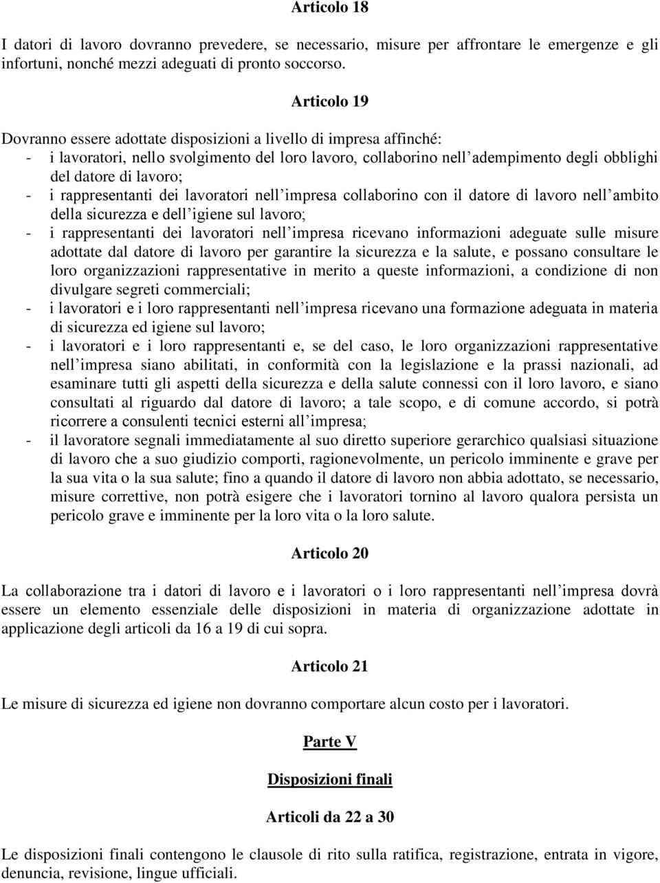 i rappresentanti dei lavoratori nell impresa collaborino con il datore di lavoro nell ambito della sicurezza e dell igiene sul lavoro; - i rappresentanti dei lavoratori nell impresa ricevano