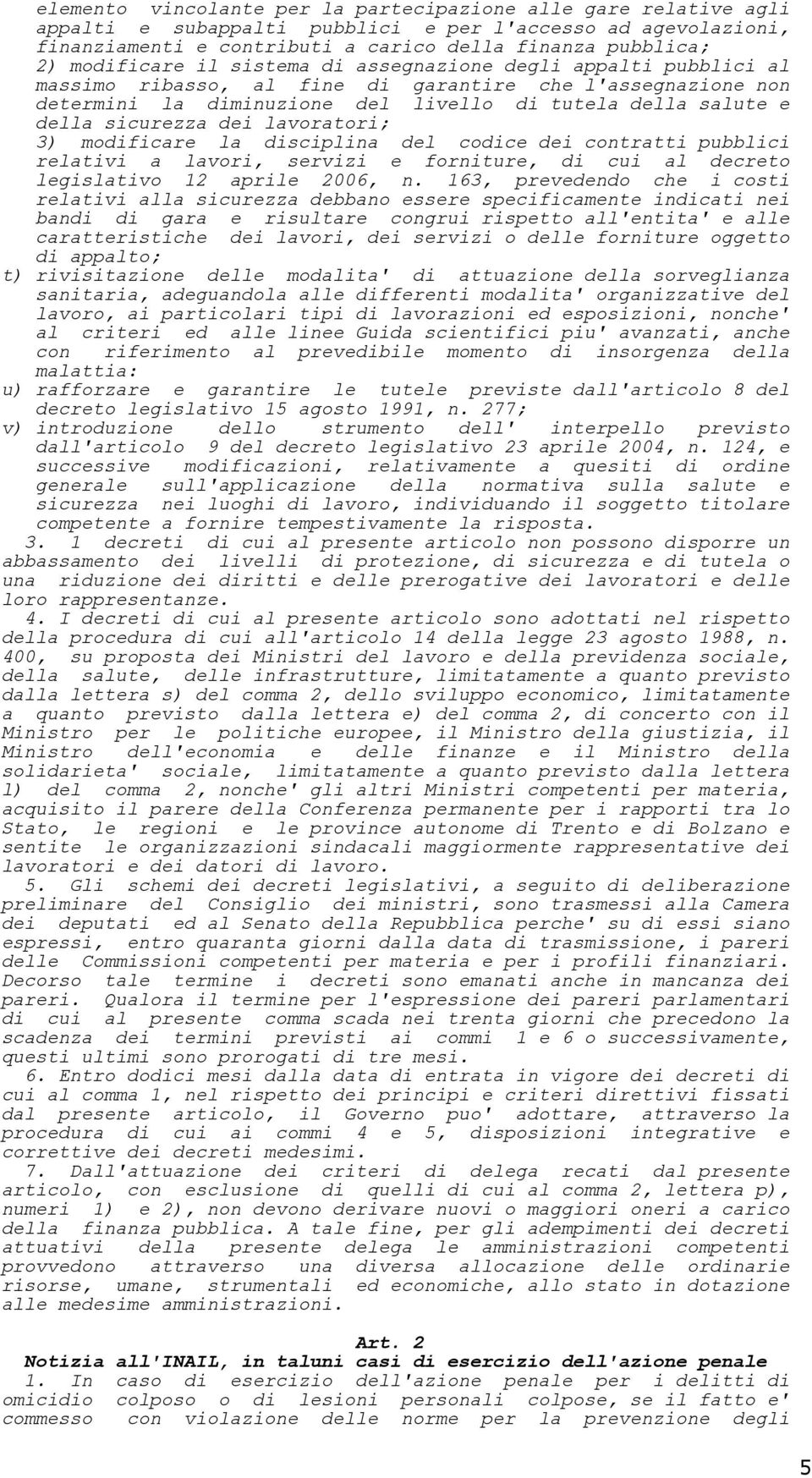 sicurezza dei lavoratori; 3) modificare la disciplina del codice dei contratti pubblici relativi a lavori, servizi e forniture, di cui al decreto legislativo 12 aprile 2006, n.