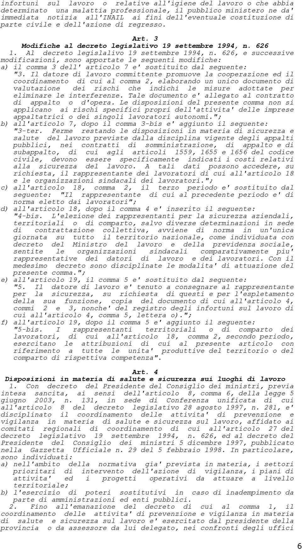 626, e successive modificazioni, sono apportate le seguenti modifiche: a) il comma 3 dell' articolo 7 e' sostituito dal seguente: "3.