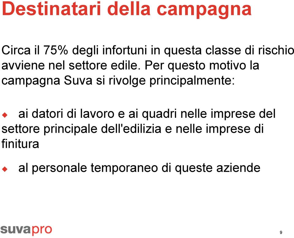 Per questo motivo la campagna Suva si rivolge principalmente: ai datori di lavoro