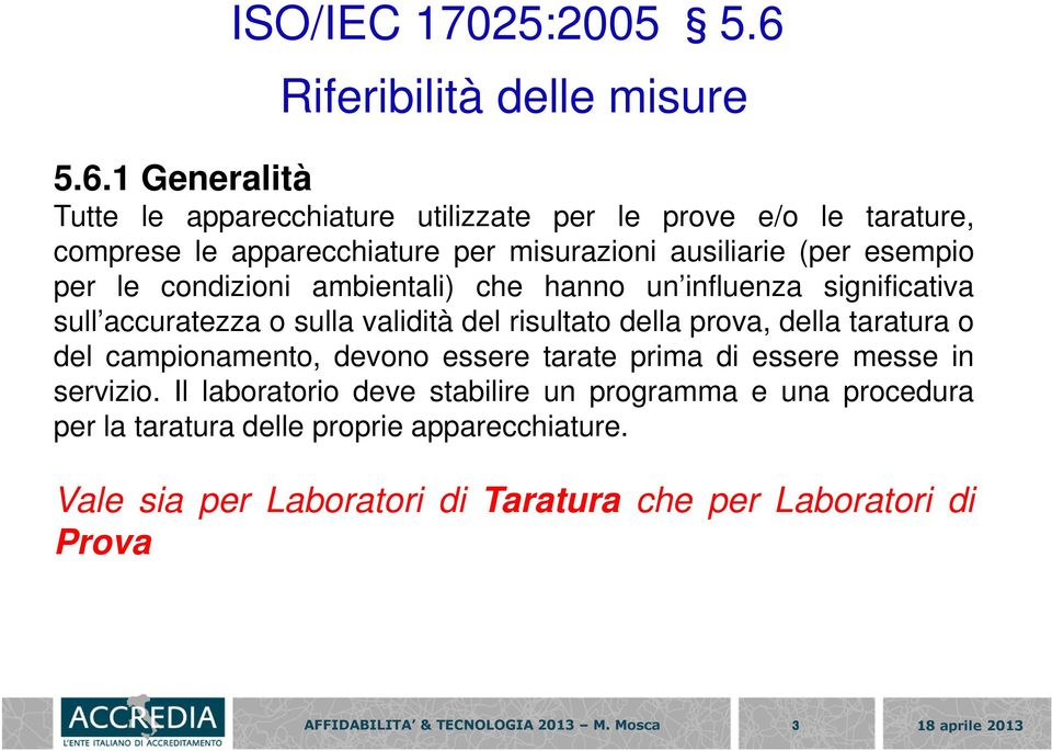 1 Generalità Tutte le apparecchiature utilizzate per le prove e/o le tarature, comprese le apparecchiature per misurazioni ausiliarie (per esempio