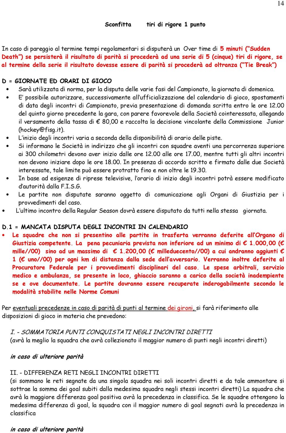 la disputa delle varie fasi del Campionato, la giornata di domenica.