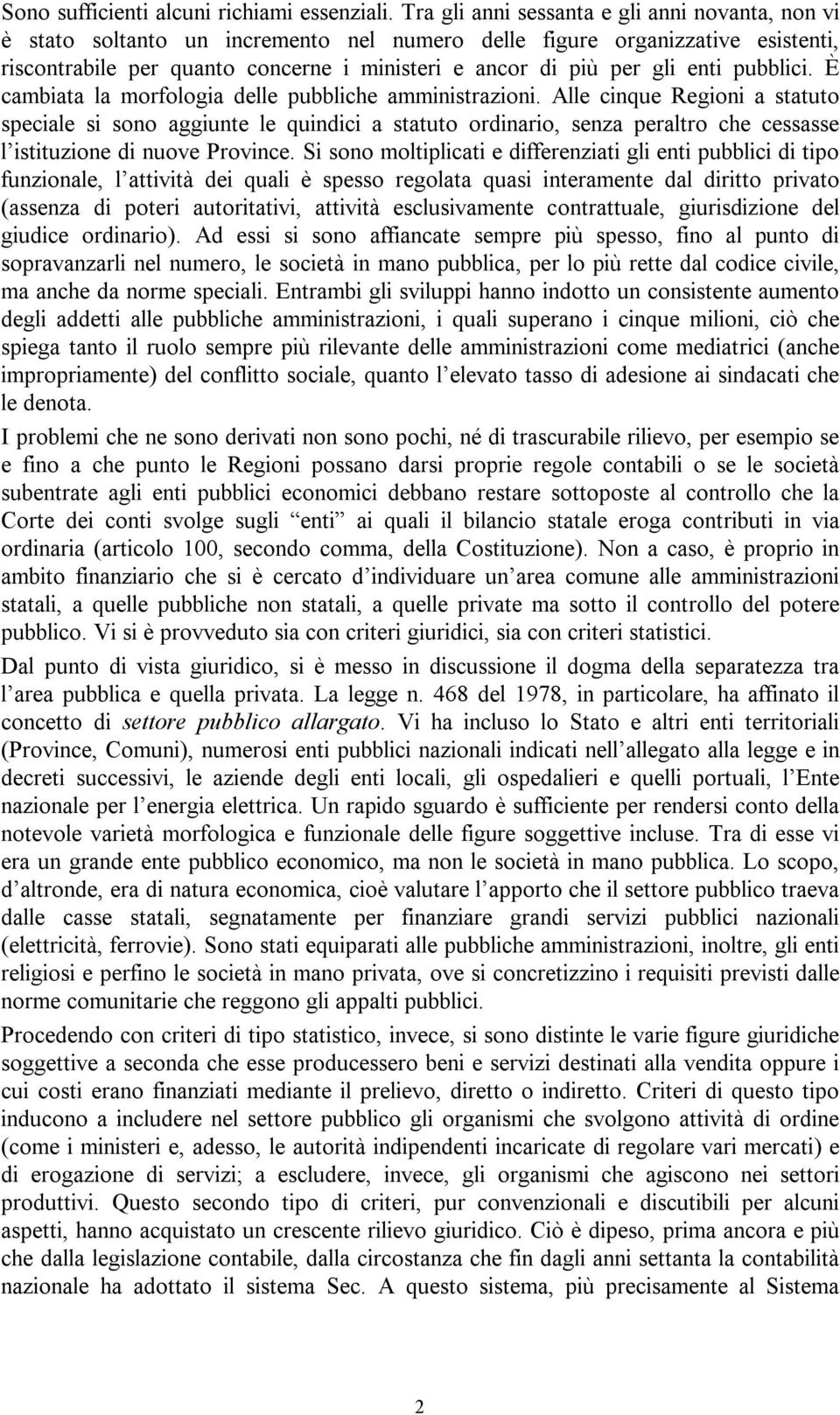 enti pubblici. È cambiata la morfologia delle pubbliche amministrazioni.