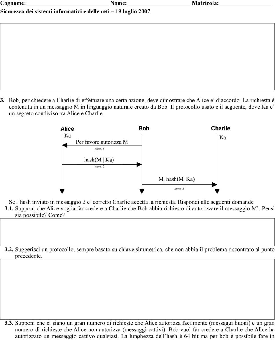 3 Se l hash inviato in messaggio 3 e corretto Charlie accetta la richiesta. Rispondi alle seguenti domande 3.1.