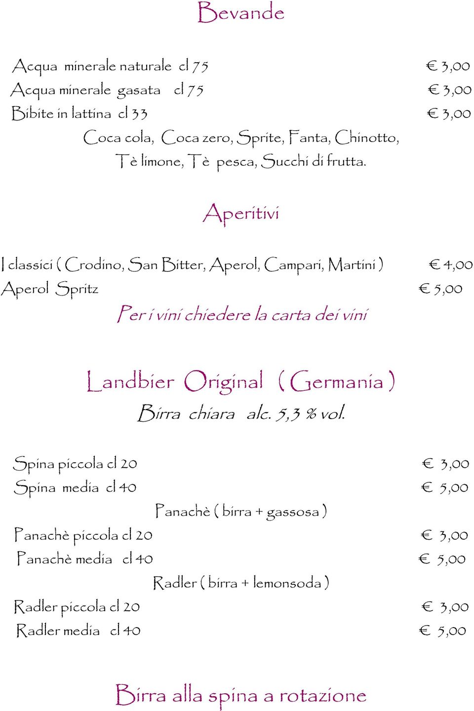 Aperitivi I classici ( Crodino, San Bitter, Aperol, Campari, Martini ) 4,00 Aperol Spritz 5,00 Per i vini chiedere la carta dei vini Landbier Original (