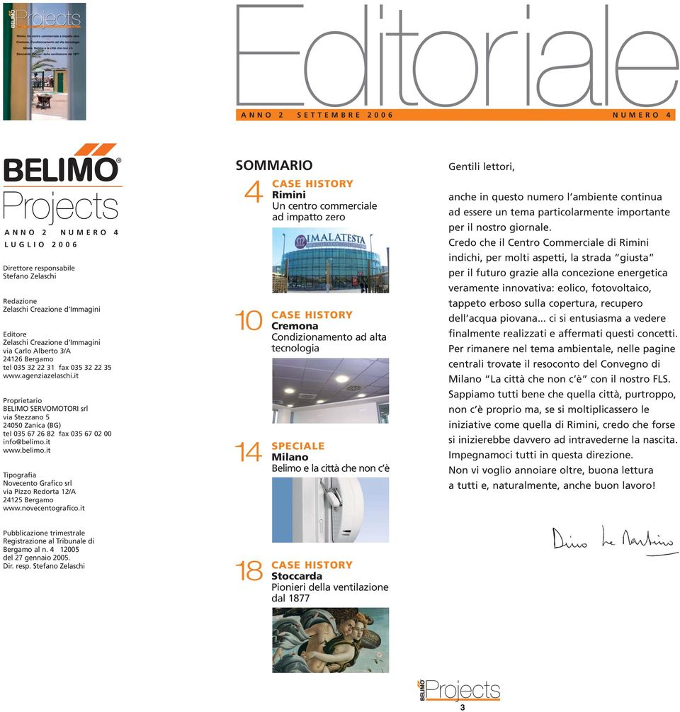 it www.belimo.it Tipografia Novecento Grafico srl via Pizzo Redorta 12/A 24125 Bergamo www.novecentografico.
