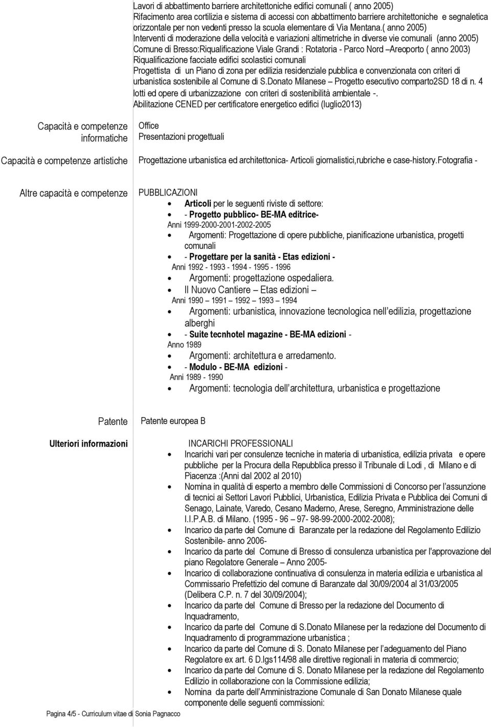 ( anno 2005) Interventi di moderazione della velocità e variazioni altimetriche in diverse vie comunali (anno 2005) Comune di Bresso:Riqualificazione Viale Grandi : Rotatoria - Parco Nord Areoporto (