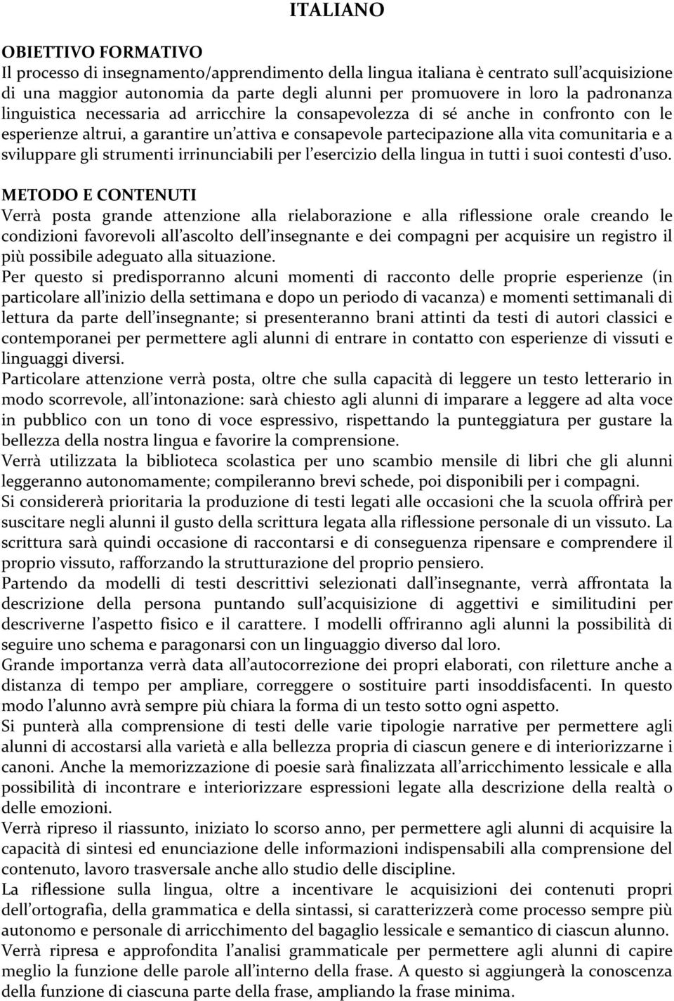 sviluppare gli strumenti irrinunciabili per l esercizio della lingua in tutti i suoi contesti d uso.