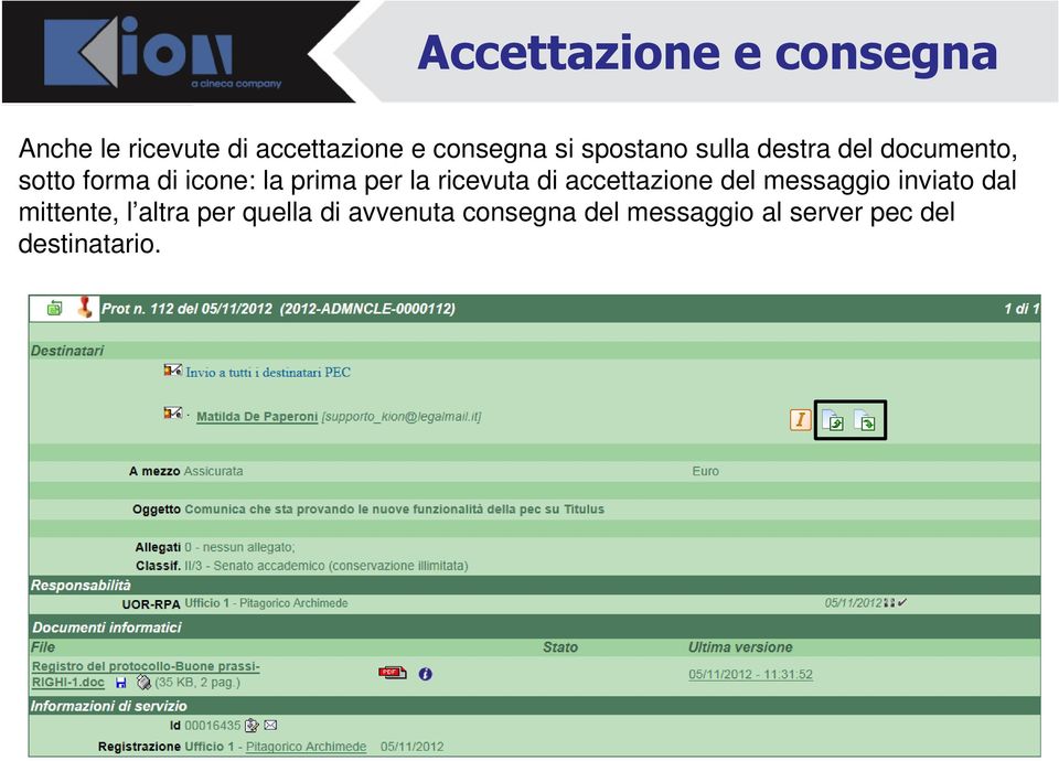 la ricevuta di accettazione del messaggio inviato dal mittente, l altra