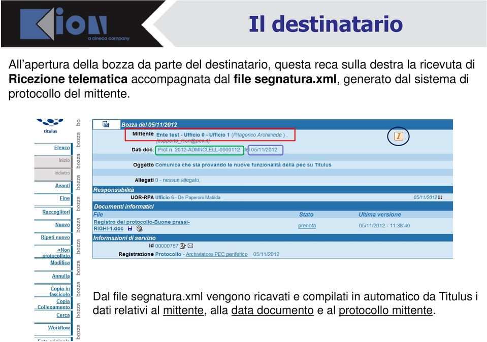 xml, generato dal sistema di protocollo del mittente. Dal file segnatura.