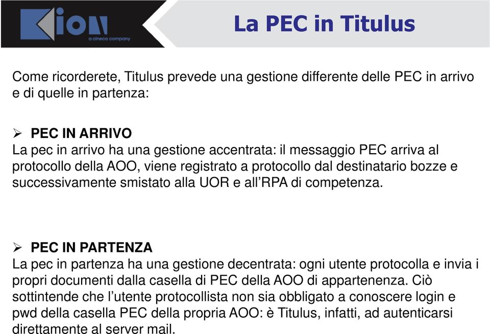 competenza. PEC IN PARTENZA La pec in partenza ha una gestione decentrata: ogni utente protocolla e invia i propri documenti dalla casella di PEC della AOO di appartenenza.