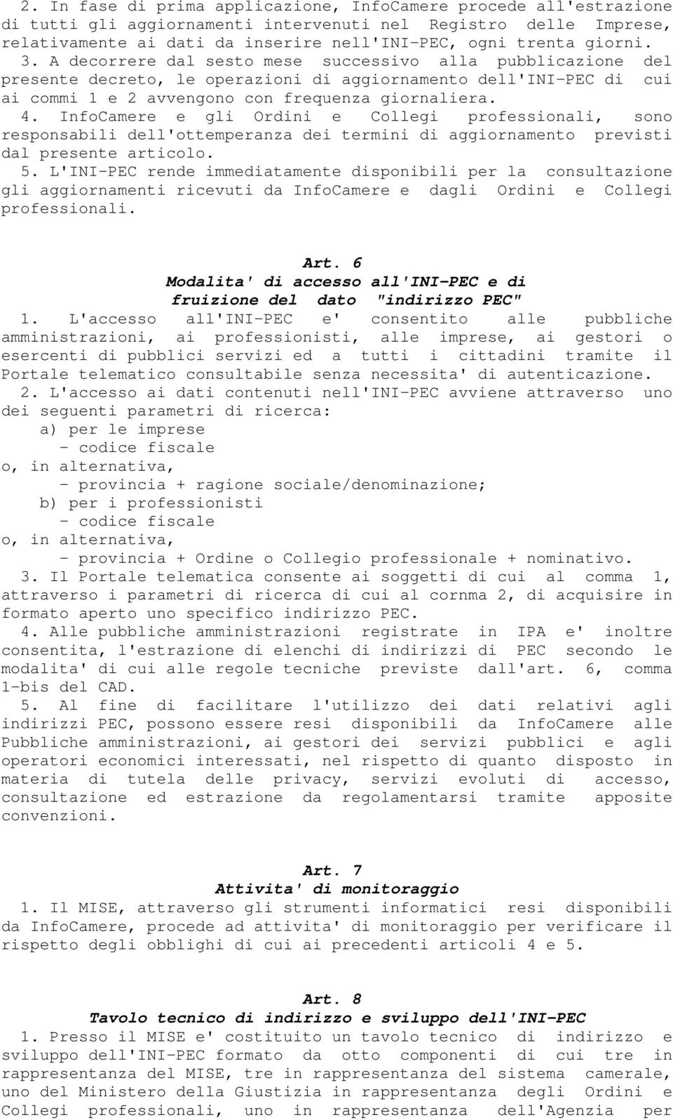 InfoCamere e gli Ordini e Collegi professionali, sono responsabili dell'ottemperanza dei termini di aggiornamento previsti dal presente articolo. 5.