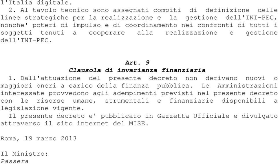 tutti i soggetti tenuti a cooperare alla realizzazione e gestione dell'ini-pec. Art. 9 Clausola di invarianza finanziaria 1.