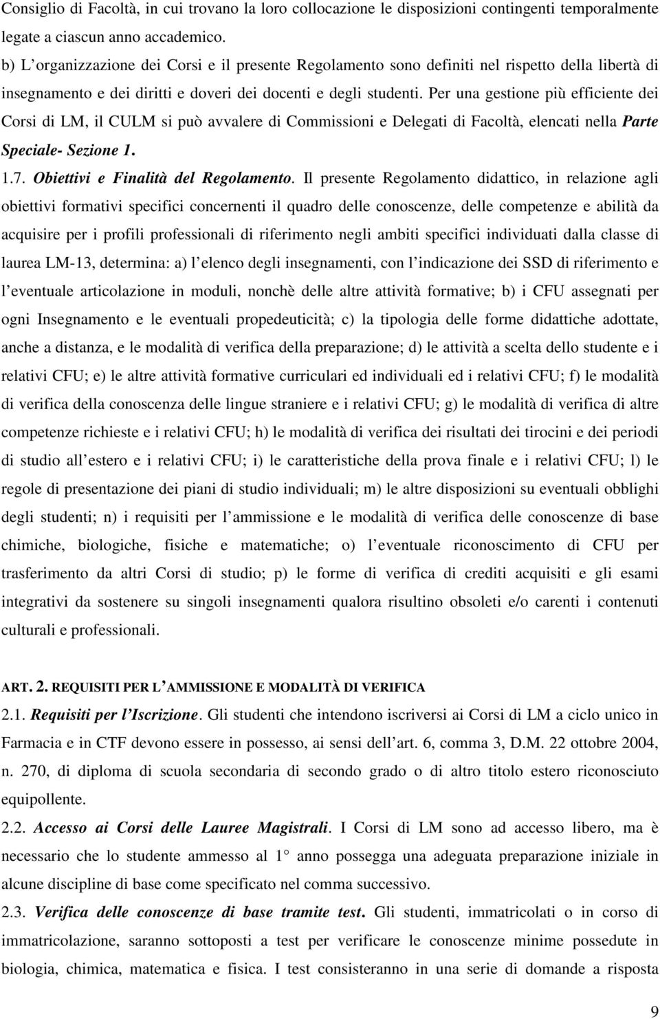 Per una gestione più efficiente dei Corsi di LM, il CULM si può avvalere di Commissioni e Delegati di Facoltà, elencati nella Parte Speciale- Sezione 1. 1.7. Obiettivi e Finalità del Regolamento.