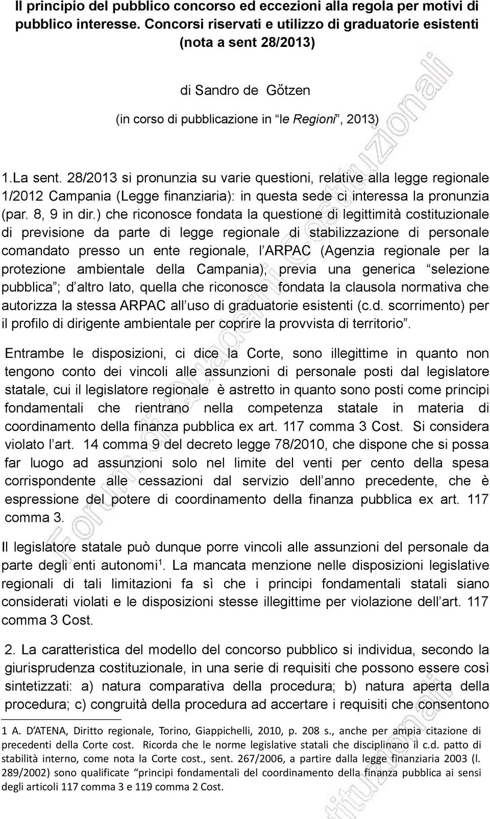 28/2013 si pronunzia su varie questioni, relative alla legge regionale 1/2012 Campania (Legge finanziaria): in questa sede ci interessa la pronunzia (par. 8, 9 in dir.