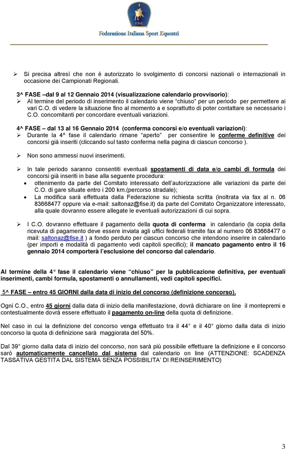 di vedere la situazione fino al momento a e soprattutto di poter contattare se necessario i C.O. concomitanti per concordare eventuali variazioni.