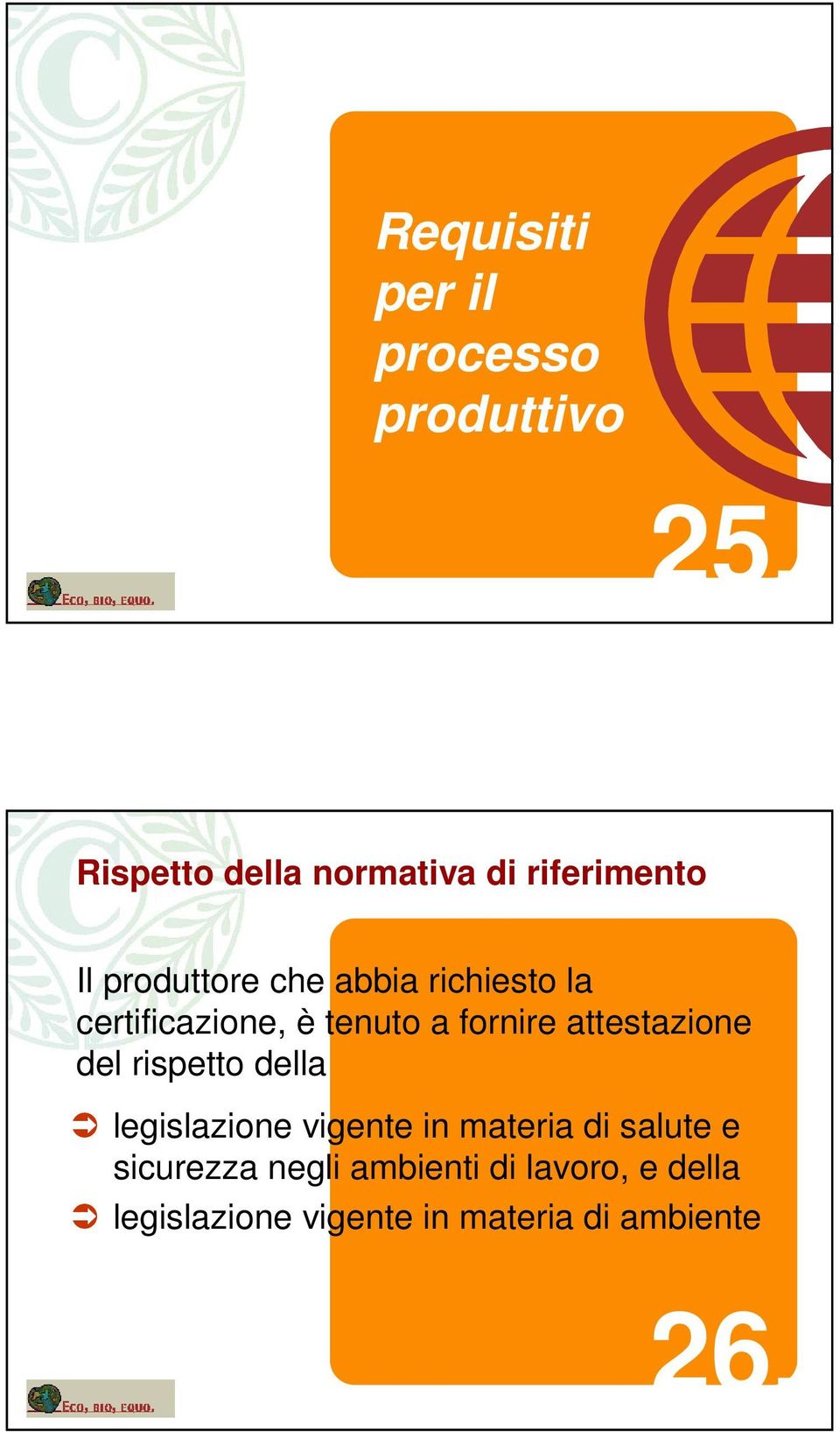 certificazione, è tenuto a fornire attestazione del rispetto della legislazione