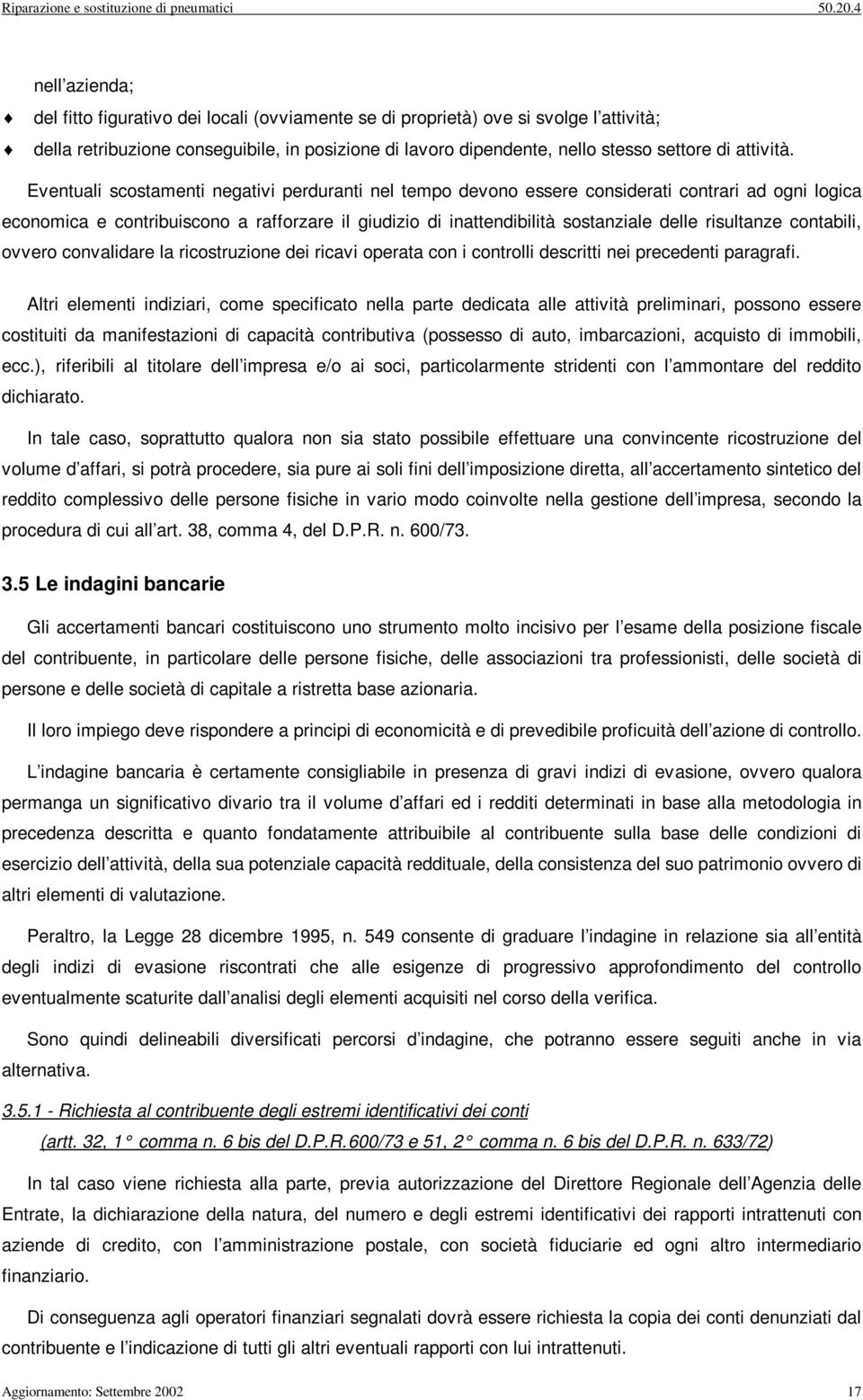 Eventual scostament negatv perdurant nel tempo devono essere consderat contrar ad ogn logca economca e contrbuscono a rafforzare l gudzo d nattendbltà sostanzale delle rsultanze contabl, ovvero