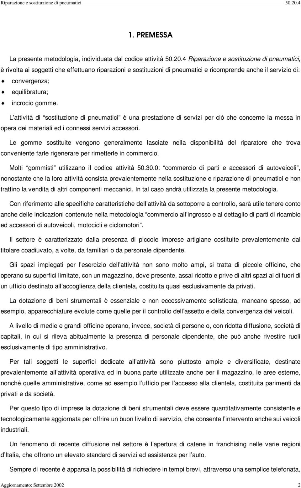 4 Rparazone e sosttuzone d pneumatc, è rvolta a soggett che effettuano rparazon e sosttuzon d pneumatc e rcomprende anche l servzo d: convergenza; equlbratura; ncroco gomme.