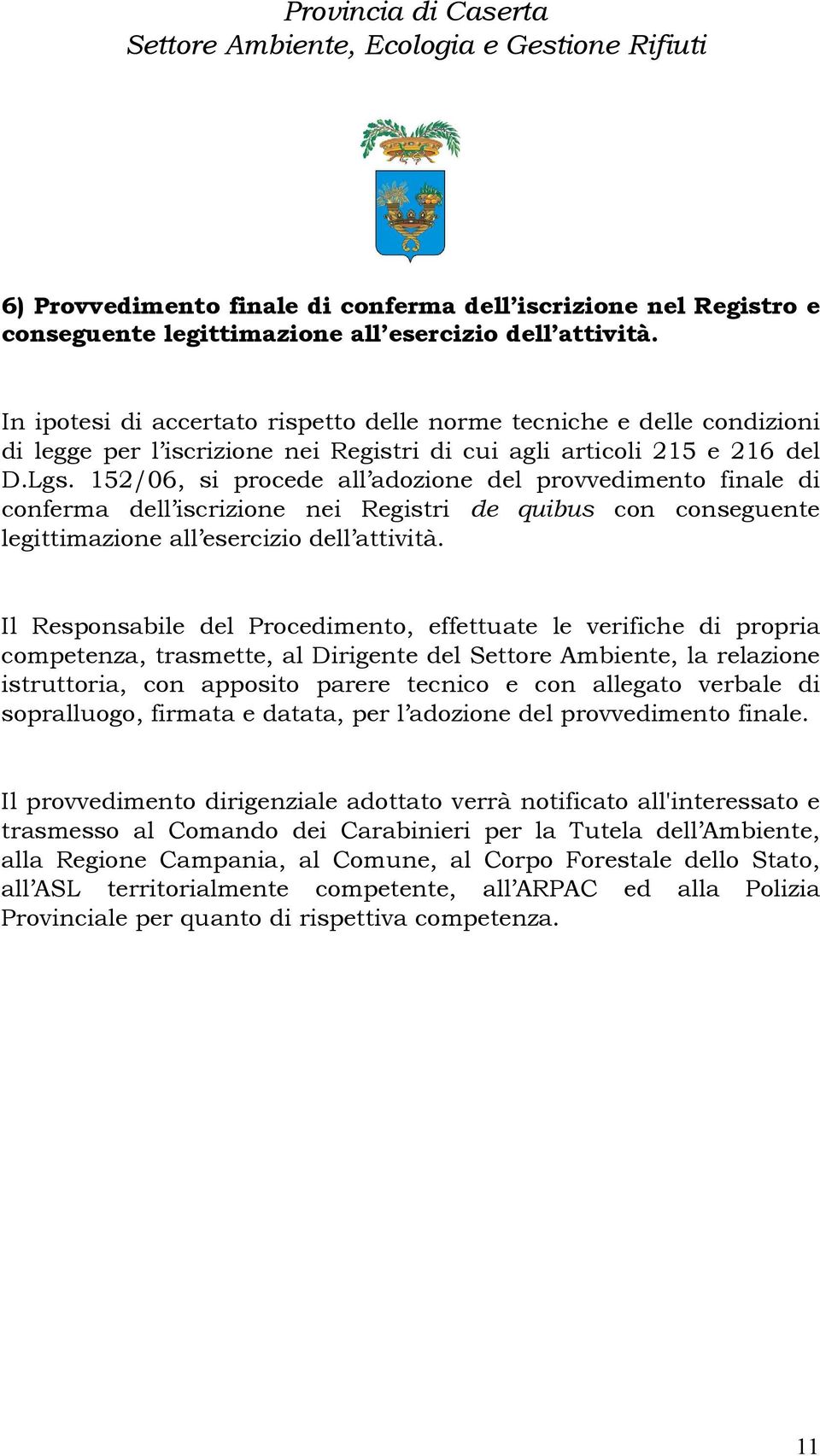 152/06, si procede all adozione del provvedimento finale di conferma dell iscrizione nei Registri de quibus con conseguente legittimazione all esercizio dell attività.