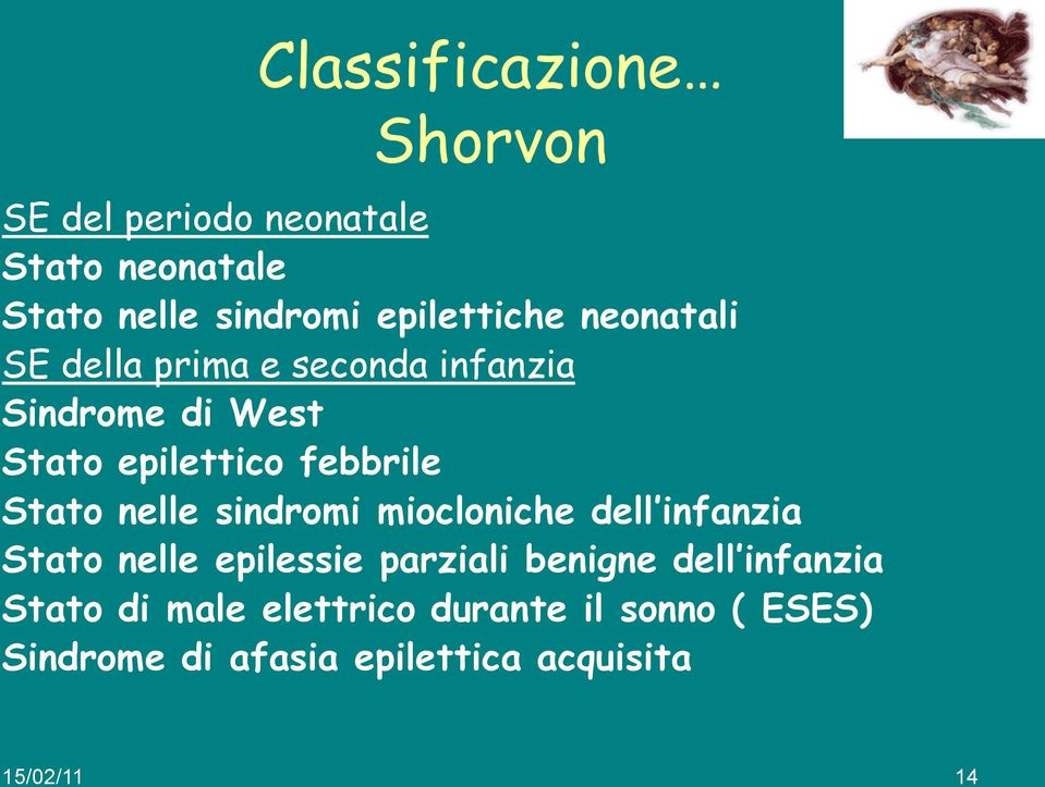 febbrile Stato nelle sindromi miocloniche dell infanzia Stato nelle epilessie parziali benigne