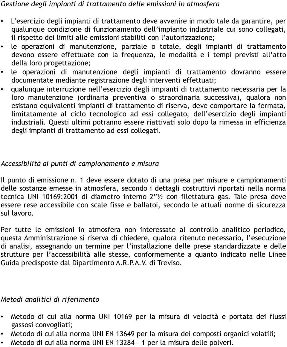 essere effettuate con la frequenza, le modalità e i tempi previsti all atto della loro progettazione; le operazioni di manutenzione degli impianti di trattamento dovranno essere documentate mediante