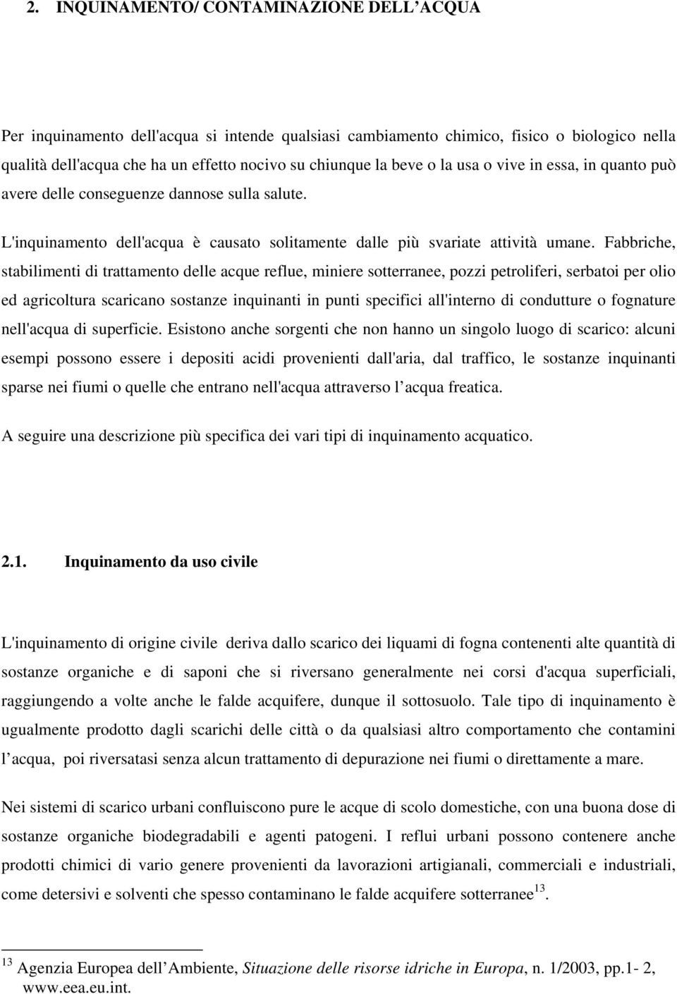 Fabbriche, stabilimenti di trattamento delle acque reflue, miniere sotterranee, pozzi petroliferi, serbatoi per olio ed agricoltura scaricano sostanze inquinanti in punti specifici all'interno di