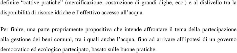 Per finire, una parte propriamente propositiva che intende affrontare il tema della partecipazione alla