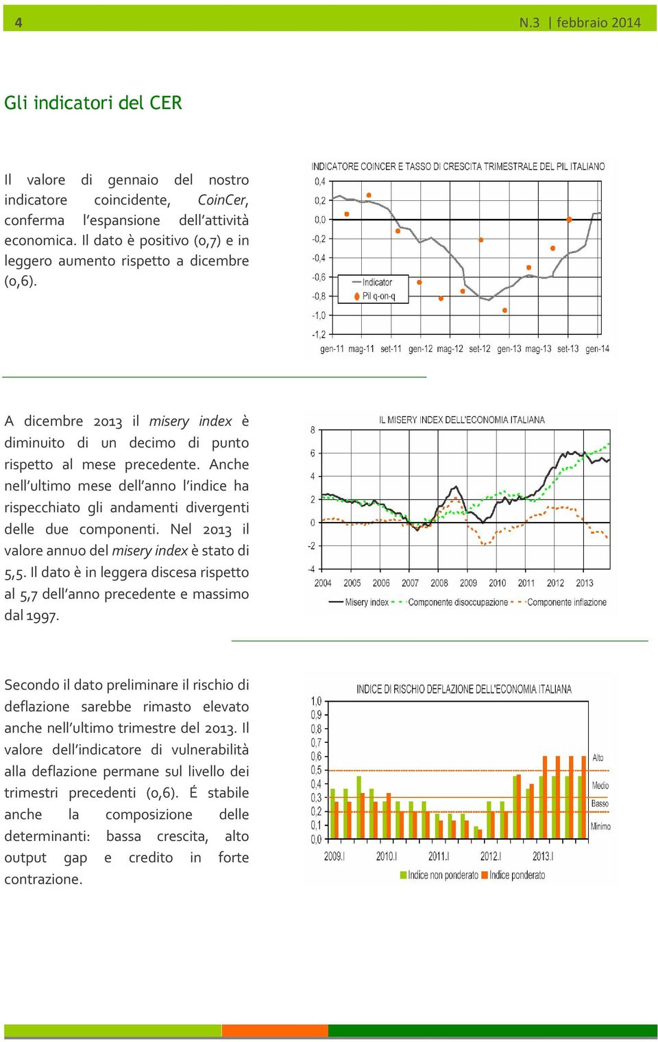 Anche nell ultimo mese dell anno l indice ha rispecchiato gli andamenti divergenti delle due componenti. Nel 2013 il valore annuo del misery index è stato di 5,5.