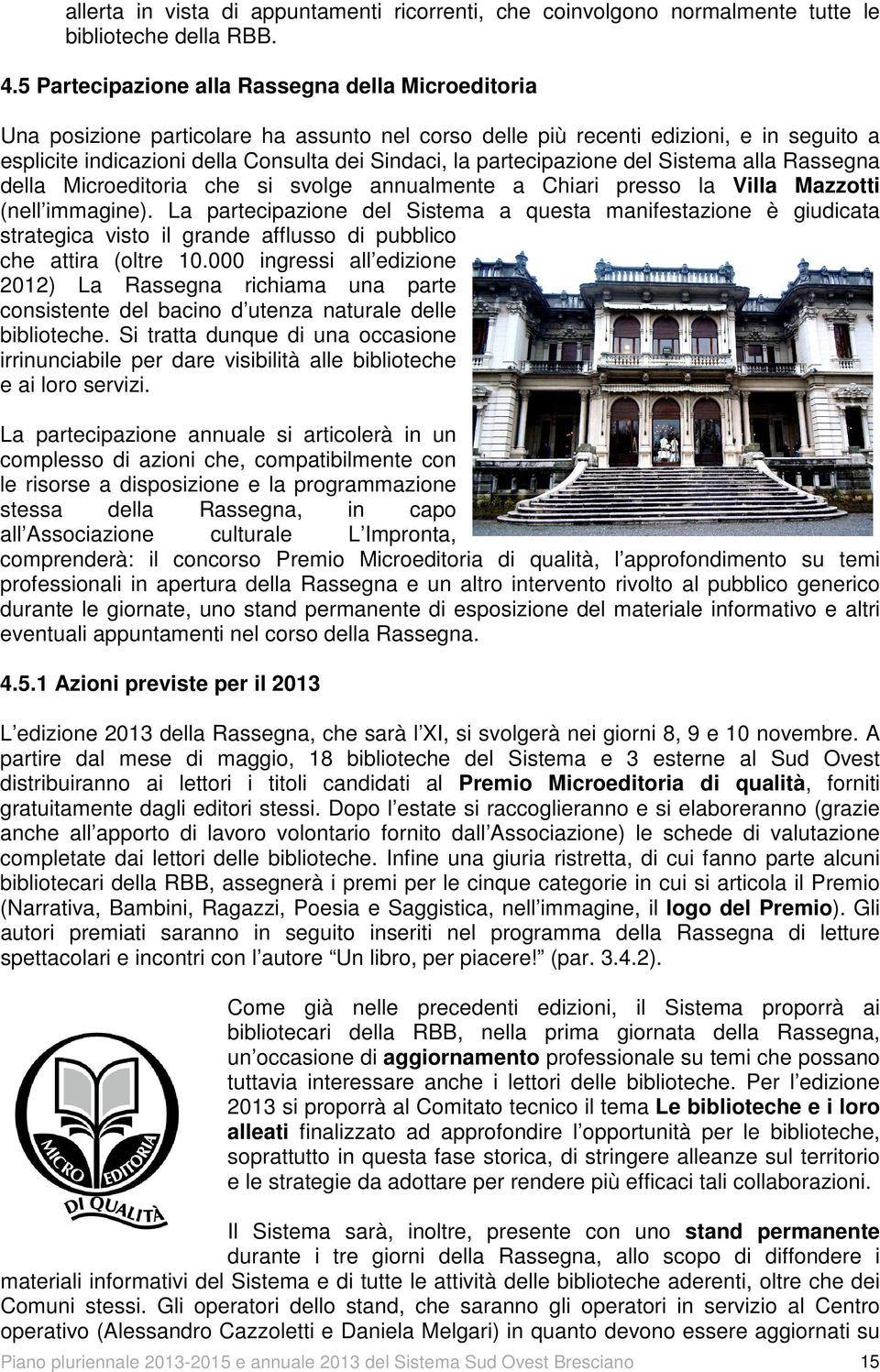 partecipazione del Sistema alla Rassegna della Microeditoria che si svolge annualmente a Chiari presso la Villa Mazzotti (nell immagine).