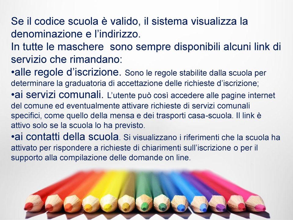 Sono le regole stabilite dalla scuola per determinare la graduatoria di accettazione delle richieste d iscrizione; ai servizi comunali.