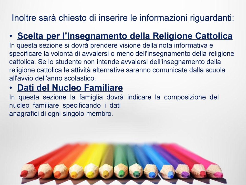 Se lo studente non intende avvalersi dell'insegnamento della religione cattolica le attività alternative saranno comunicate dalla scuola all'avvio