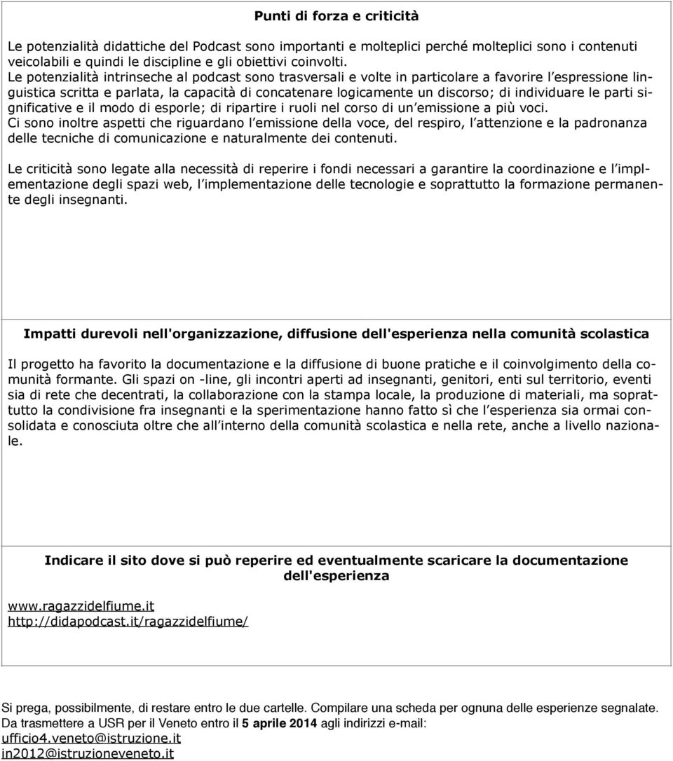 individuare le parti significative e il modo di esporle; di ripartire i ruoli nel corso di un emissione a più voci.