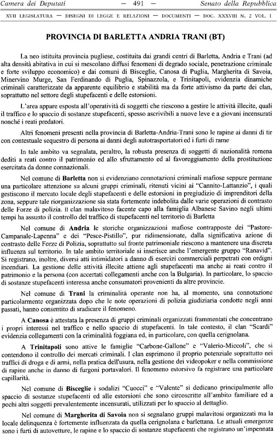 diffusi fenomeni di degrado sociale, penetrazione criminale e forte sviluppo economico) e dai comuni di Bisceglie, Canosa di Puglia, Margherita di Savoia, M inervino Murge, San Ferdinando di Puglia,