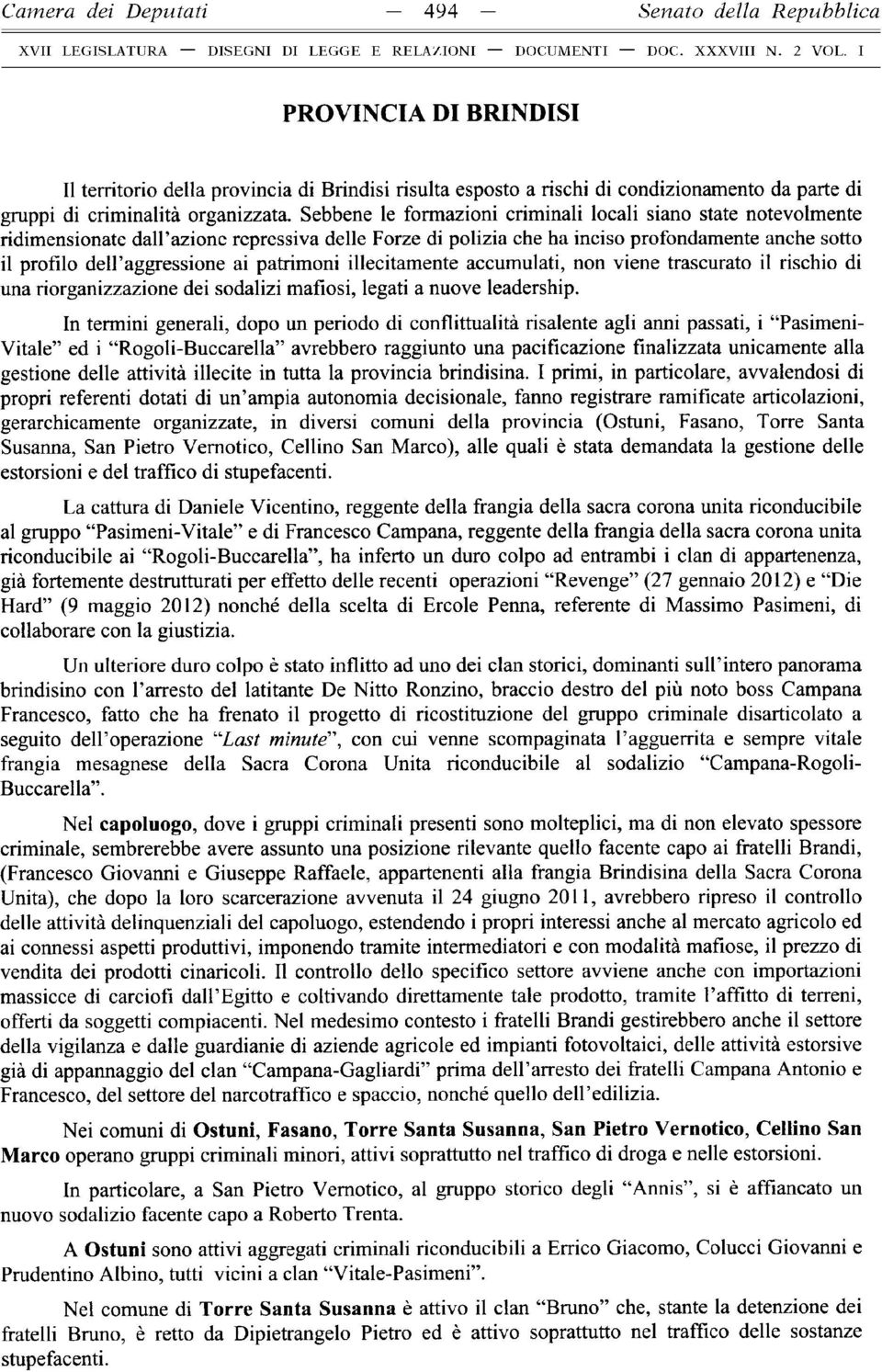 Sebbene le formazioni crim inali locali siano state notevolmente ridimensionate dall azione repressiva delle Forze di polizia che ha inciso profondamente anche sotto il profilo dell aggressione ai