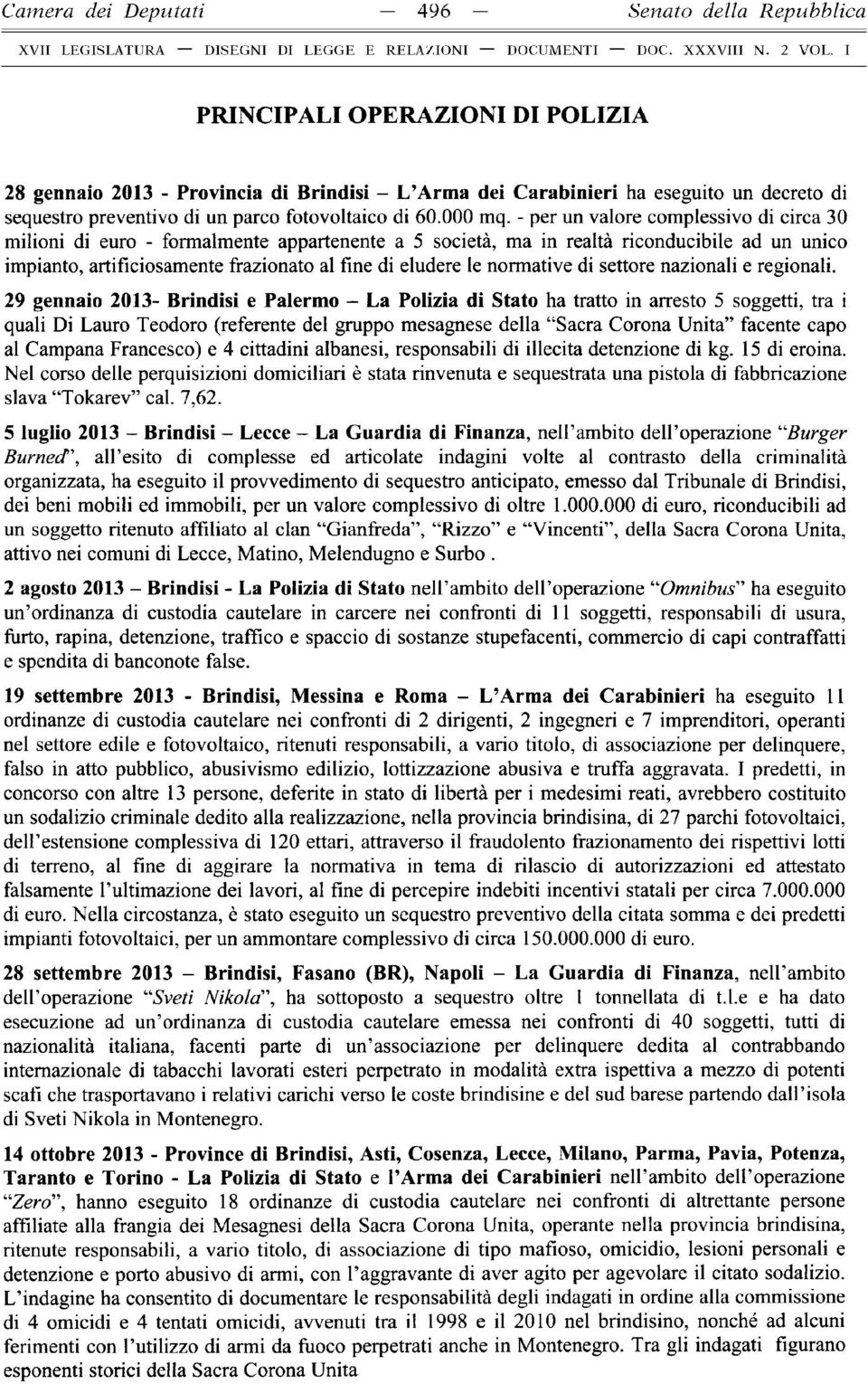 - per un valore complessivo di circa 30 m ilioni di euro - formalmente appartenente a 5 società, ma in realtà riconducibile ad un unico impianto, artificiosamente frazionato al fine di eludere le