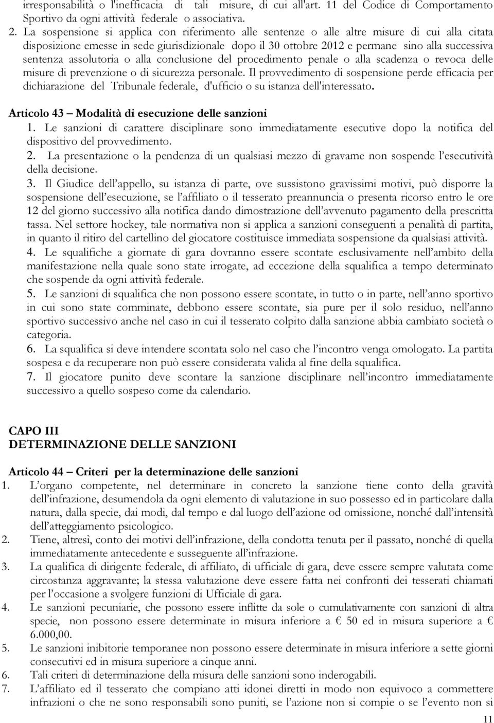 sentenza assolutoria o alla conclusione del procedimento penale o alla scadenza o revoca delle misure di prevenzione o di sicurezza personale.