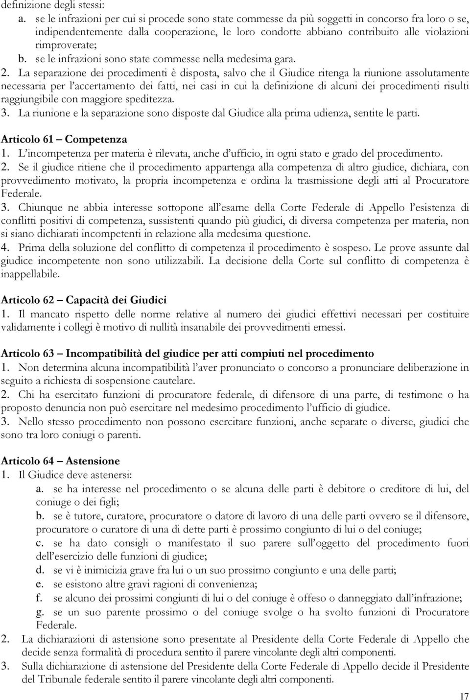 rimproverate; b. se le infrazioni sono state commesse nella medesima gara. 2.