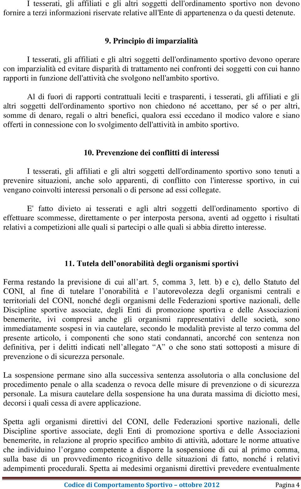 cui hanno rapporti in funzione dell'attività che svolgono nell'ambito sportivo.