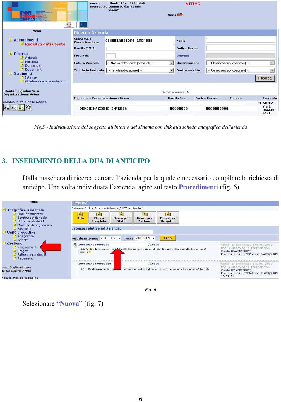 INSERIMENTO DELLA DUA DI ANTICIPO Dalla maschera di ricerca cercare l azienda per la