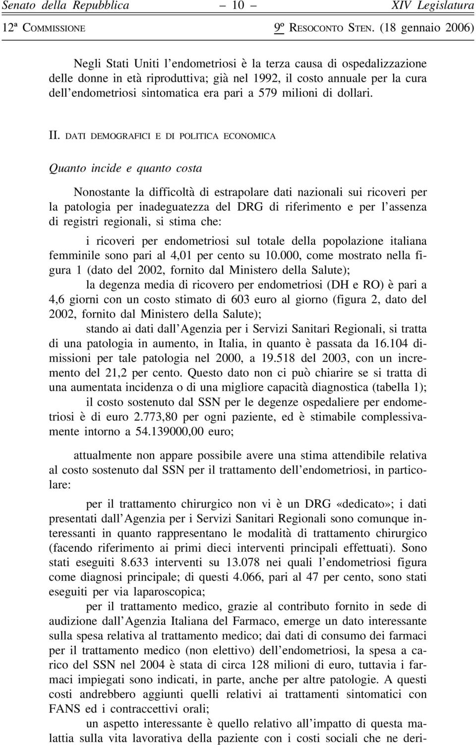 dati demografici e di politica economica Quanto incide e quanto costa Nonostante la difficoltà di estrapolare dati nazionali sui ricoveri per la patologia per inadeguatezza del DRG di riferimento e