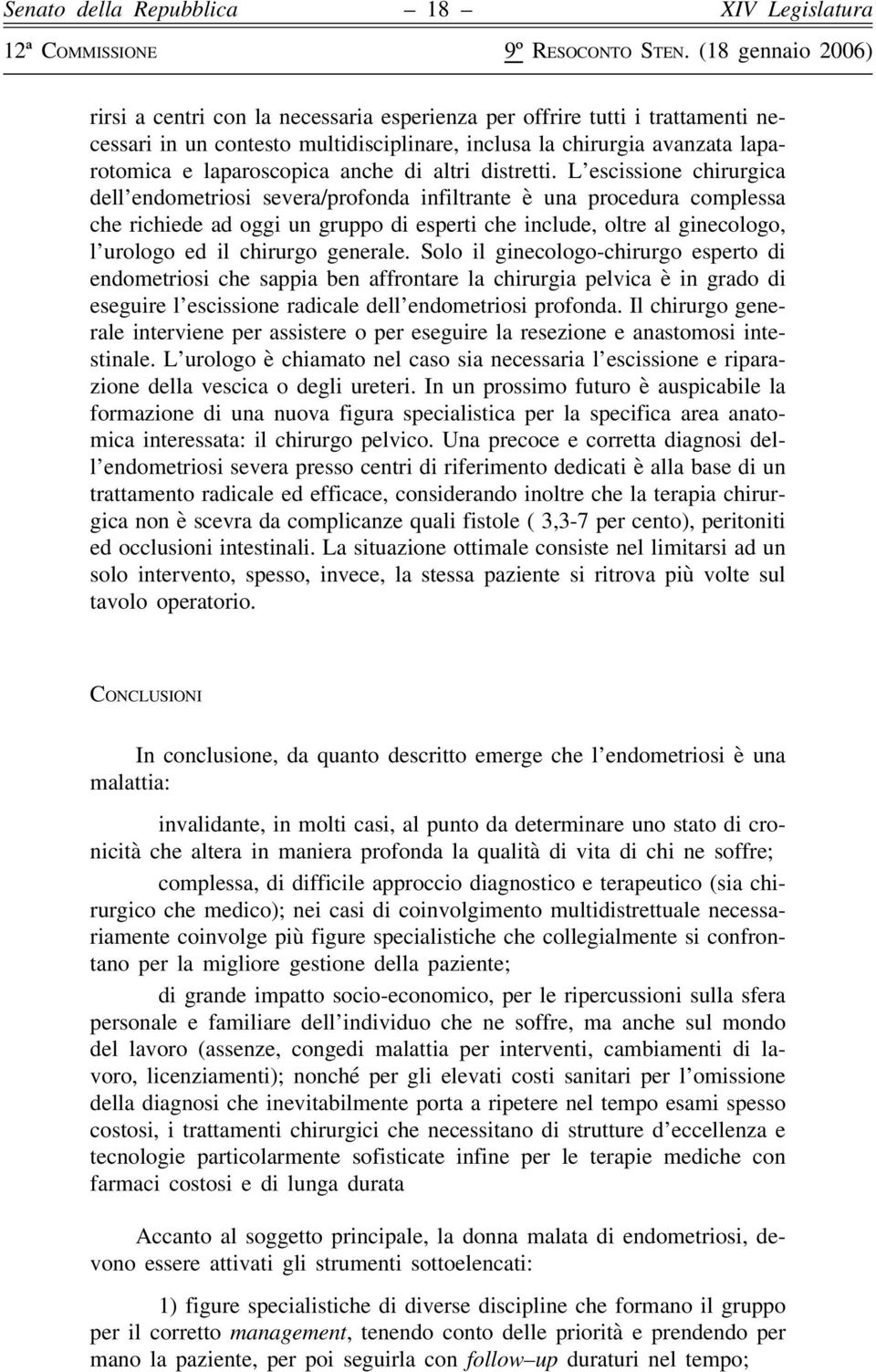 L escissione chirurgica dell endometriosi severa/profonda infiltrante è una procedura complessa che richiede ad oggi un gruppo di esperti che include, oltre al ginecologo, l urologo ed il chirurgo