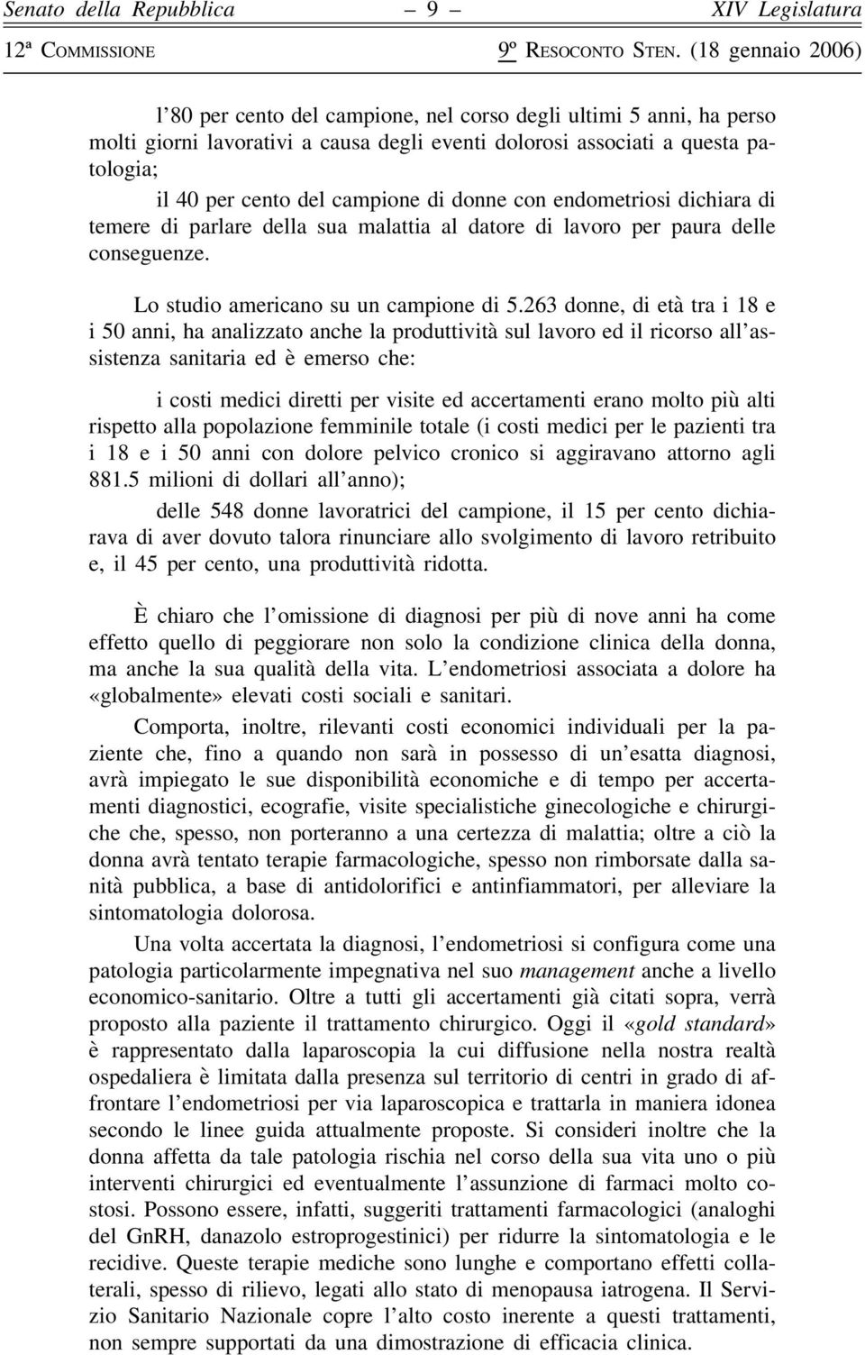 263 donne, di età tra i 18 e i 50 anni, ha analizzato anche la produttività sul lavoro ed il ricorso all assistenza sanitaria ed è emerso che: i costi medici diretti per visite ed accertamenti erano