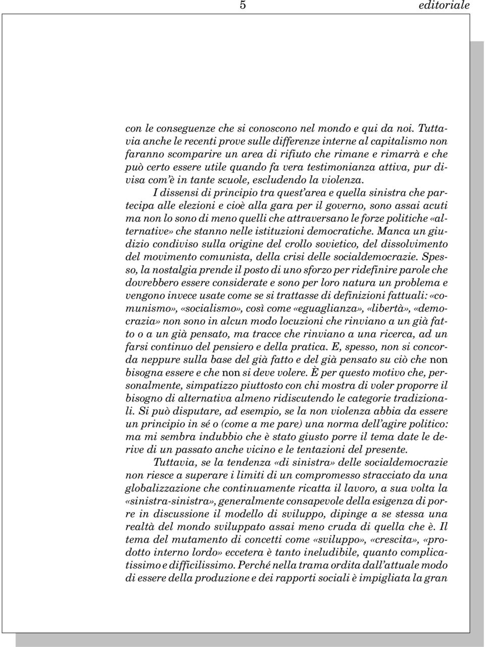 attiva, pur divisa com è in tante scuole, escludendo la violenza.